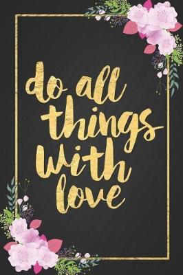 Do All Things with Love: Cute Motivational Quote Floral and Gold Leaf Effect Printed Cover Notebook Blank Lined Journal Diary Gift for Mom, Gift for Daughter