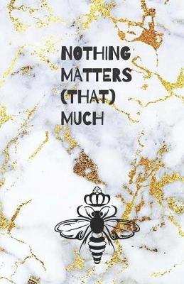Nothing Matters (That) Much: Gucci quote & Bee with Crown - Blank & Lined Pages (5.5 x 8.5) Journal Composition Notebook to write and draw in