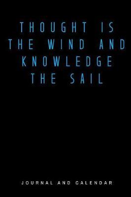 Thought Is the Wind and Knowledge the Sail: Blank Lined Journal with Calendar for Sailors
