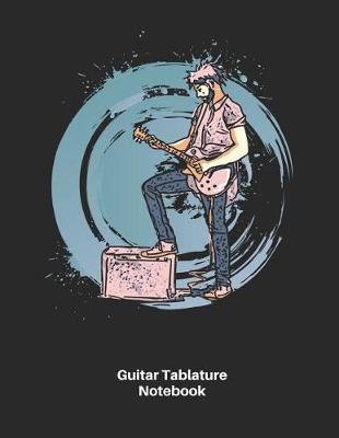 Guitar Tablature Notebook: Guitar Sheet Music Blank Tab Notebook - Great Accessories & Gift Idea for Guitarists, Guitar Teacher & Students.