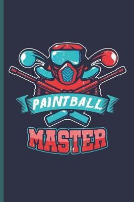 Paintball Master: For Training Log and Diary Journal for Paintball Lover (6x9) Lined Notebook to Write in