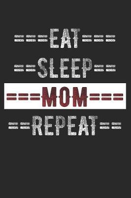 A Mother's Journal - Eat Sleep Mom Repeat: 6 X 9 100 Page Lined Journal