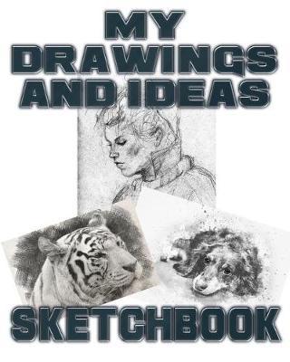 My Drawings and Ideas Sketchbook: Drawing Sketchpad and Journal, 8x10 Diary, Drawing Notebook, Art Student Gift