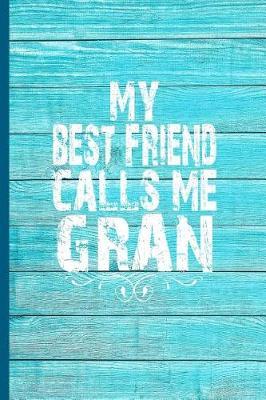 My Best Friend Calls Me Gran: 6x9 Lined Journal Great Gift for Grandmother, Gran's Birthday!