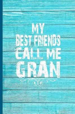 My Best Friends Call Me Gran: 6x9 Lined Journal Great Gift for Grandmother, Gran's Birthday!