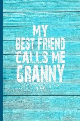 My Best Friend Calls Me Granny: 6x9 Lined Journal Great Gift for Grandmother, Granny's Birthday!