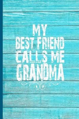 My Best Friend Calls Me Grandma: 6x9 Lined Journal Great Gift for Grandmother, Grandma Birthday!