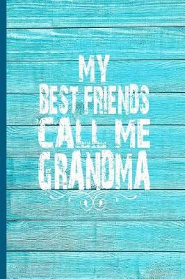 My Best Friends Call Me Grandma: 6x9 Lined Journal Great Gift for Grandmother, Grandma Birthday!