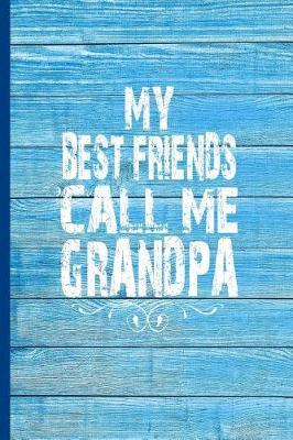 My Best Friends Call Me Grandpa: 6x9 Lined Journal Great Gift for Grandfathers, Grandpa Birthday!