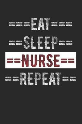 A Nurses Journal - Eat Sleep Nurse Repeat: 6 X 9 100 Page Lined Journal