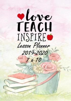Love Teach Inspire: Weekly Lesson Planner - August to July, Set Yearly Goals - Monthly Goals and Weekly Goals. Assess Progress