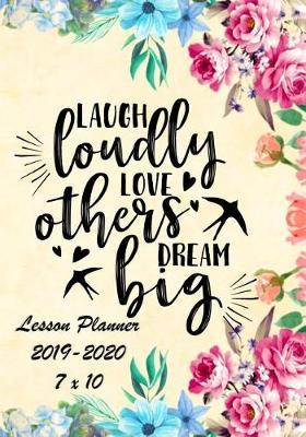 Laugh Loudly, Lover Others, Dream Big: Weekly Lesson Planner - August to July, Set Yearly Goals - Monthly Goals and Weekly Goals. Assess Progress