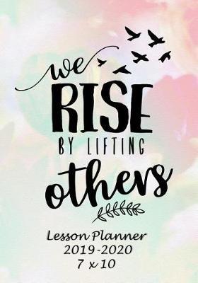 We Rise by Lifting Others: Weekly Lesson Planner - August to July, Set Yearly Goals - Monthly Goals and Weekly Goals. Assess Progress