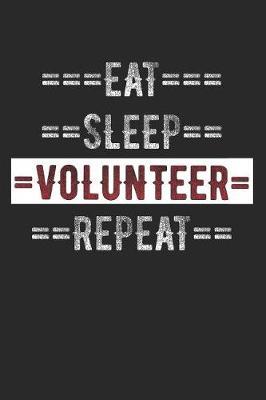 Volunteer Journal - Eat Sleep Volunteer Repeat: 6 X 9 100 Page Lined Journal