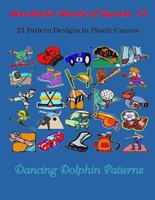 Wonderful World of Sports 15: 25 Pattern Designs in Plastic Canvas