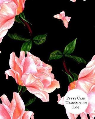 Petty Cash Transaction Log: Cash Recording Journal for Tracking Payments Payment & Spending Tracker Within the Office, School, Restaurant, Business & Personal Use