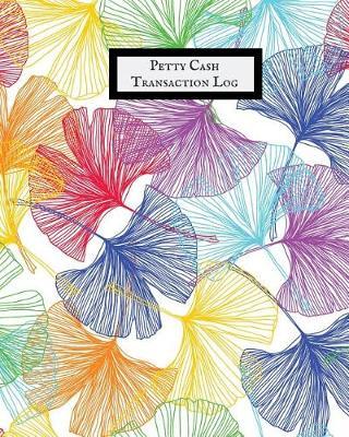 Petty Cash Transaction Log: Cash Recording Journal for Tracking Payments Payment & Spending Tracker Within the Office, School, Restaurant, Business & Personal Use