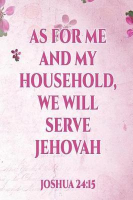 As for Me and My Household Well Shall Serve Jehovah: Jehovah's Witnesses Gift Journal / Notebook for Jehovah's Witnesses. Includes Meditation Prompts. Perfect for the Christian Life and Ministry Meeting.