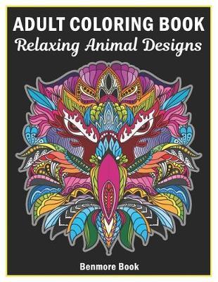 Adult Coloring Book: 25 Relaxing Animal Designs with Mandala Inspired Patterns for Stress Relief