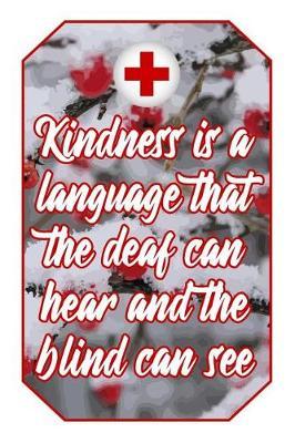 Kindness Is a Language That the Deaf Can Hear and the Blind Can See: Health Lover Journal Cute & Funny Nursing Design for Students, Teachers and Doctors to Write Down Notes and Data (Empty Lined Notebook Men Women Gift)