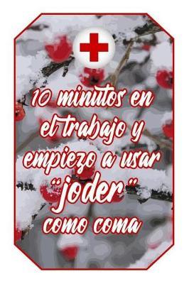 10 Minutos En El Trabajo Y Empiezo a Usar  joder  Como Coma: Cuaderno Amantes Enfermer a Lindo Y Divertido Dise o Blanco Y Rojo de Enfermera Para Estudiantes, Maestros, Enfermeras Y M dicas (Diario L neas Vac o Regalo Mujer Hombre)
