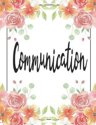 Communication: 100 Pages College Ruled 8.5 X 11 Notebook - 1 Subject - Flower Chic - For Students, Teachers, Ta's, Note Taking, High School, College