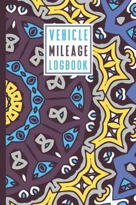 Vehicle Mileage Log Book: An Automobile Mileage Tracker for Taxes 6 X 9 Beautiful Matte Cover 100 Pages