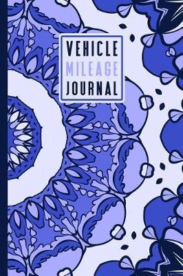 Vehicle Mileage Log Book: An Automobile Mileage Tracker for Taxes 6 X 9 Beautiful Matte Cover 100 Pages