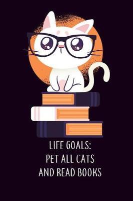 Life Goals Pet All Cats and Read Books: 6x9 Inch Travel Size Cat Themed Writing Journal / Notebook for Cat Lover and Cat Owner with Cute Cat Graphics.