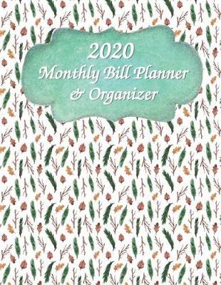 Monthly Bill Planner & Organizer 2020: Full Size Pretty Simple Monthly Bill Planner & Organizer Bill Pay Planner, Bill Pay Checklist Bill Logbook