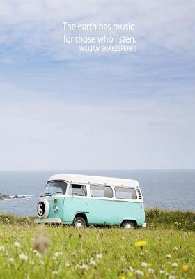 The Earth Has Music for Those Who Listen. William Shakespeare: 7x10 Wide Ruled Notebook: Travel & Nature Lovers Yin Yang Hippie Bus Road Trip