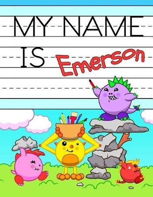 My Name Is Emerson: Personalized Primary Name Tracing Workbook for Kids Learning How to Write Their First Name, Practice Paper with 1 Ruling Designed for Children in Preschool and Kindergarten