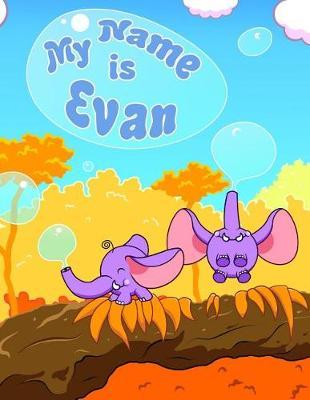 My Name Is Evan: 2 Workbooks in 1! Personalized Primary Name and Letter Tracing Workbook for Kids Learning How to Write Their First Name and the Alphabet, Practice Paper with 1 Ruling Designed for Children in Preschool and Kindergarten