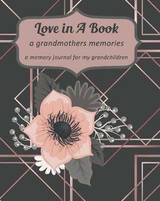 Love in a Book A Grandmother's Memories: A Memory Journal For My Grandchildren