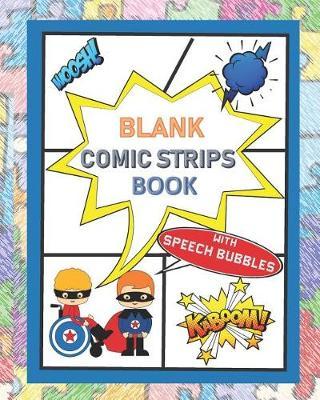 Blank Comic Strips Book with Speech Bubbles: A Large Sketchbook with a Variety of Cool Layouts for Kids Who Love to Write Stories and Draw. Perfect for Hours of Creative Fun, Coloring and New Designs.
