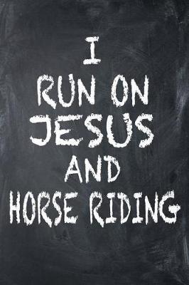 I Run on Jesus and Horse Riding: 6x9 Ruled Notebook, Journal, Daily Diary, Organizer, Planner