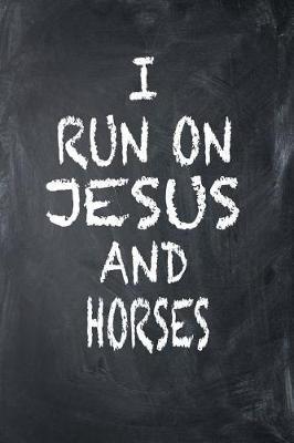 I Run on Jesus and Horses: 6x9 Ruled Notebook, Journal, Daily Diary, Organizer, Planner