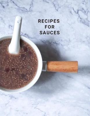 Recipes for Sauces: recipe organizer, quick sauces, recipe holder book, Large 100 Pages, Practical and extended 8.5 x 11 inches