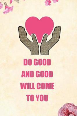 Do Good and Good Will Come to You: Blank Lined Journal Notebook Funny Social Worker Journal, Social Worker Notebook, Ruled, Writing Book, Sarcastic Gag Journal, Social Worker Gifts
