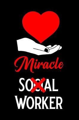 Miracle Social Worker: Blank Lined Journal Notebook Funny Social Worker Journal, Social Worker Notebook, Ruled, Writing Book, Sarcastic Gag Journal, Social Worker Gifts