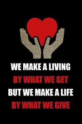 We Make a Living by What We Get But We Make a Life by What We Give: Blank Lined Journal Notebook Funny Social Worker Journal, Social Worker Notebook, Ruled, Writing Book, Sarcastic Gag Journal, Social Worker Gifts