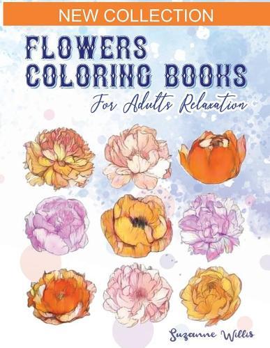 Flowers Coloring Books for adults relaxation: An Adult Coloring Book with Fun, Easy, and Relaxing Coloring Pages