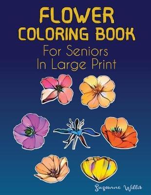 Flower Coloring Book for seniors in large print: Flower Coloring Book Seniors Adults Large Print with Fun, Easy, and Relaxing Coloring Pages