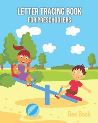 Letter Tracing Book for Preschoolers: Letter Tracing Book for Preschoolers 3-5 & Kindergarten, Letter Tracing Books for Kids Ages 3-5 & Kindergarten and Letter Tracing Workbook