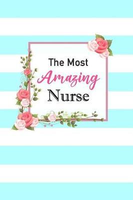 The Most Amazing Nurse: Gorgeous Turquoise Striped Floral Notebook Blank Lined Journal Novelty Thank You Gift Notepad