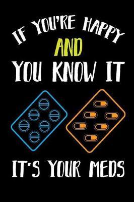If You're Happy and You Know It It's Your Meds: Funny Nurse Notebook to Write In. Blank Lined Journal