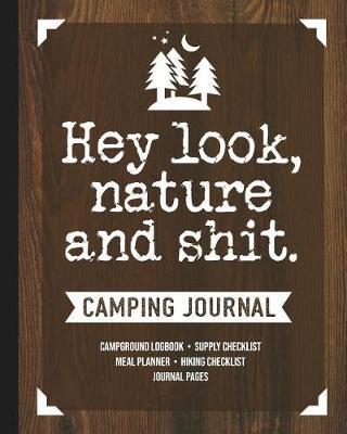 Hey Look Nature and Shit: Camping Travel Journal and Logbook