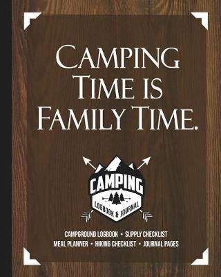 Camping Time Is Family Time: Camping Travel Journal and Logbook