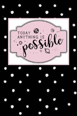 Today Anything Is Possible: Dot Grid Bullet Planner for Busy Moms. Turn Your Chaos Into Calm. White Dots on Black
