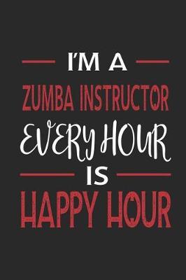 I'm a Zumba Every Hour Is Happy Hour: Funny Blank Lined Journal Notebook, 120 Pages, Soft Matte Cover, 6 X 9